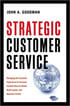 Strategic Customer Service: Managing the Customer Experience to Increase Positive Word of Mouth, Build Loyalty, and Maximize Profits